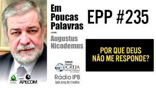 EPP #235 | POR QUE DEUS NÃO ME RESPONDE? - AUGUSTUS NICODEMUS