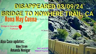 Disappeared 03/09/24 Bridge to Nowhere Trail, CA. Rona May Cuena, Updates on 2 Recent Disappearances