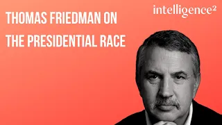 Thomas Friedman on The Most Consequential Election Of Our Times