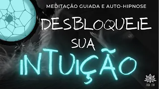 🌐 SEJA MAIS INTUITIVO | MEDITAÇÃO GUIADA E AUTO-HIPNOSE 🌐