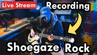 RECORDING A SHOEGAZE ROCK SONG (LIVE STREAM)