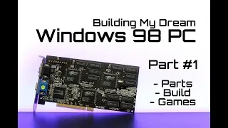 (out dated) Building My Dream Win98 Retro PC