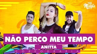 Não Perco meu Tempo  - Anitta  - Hit Mania | Coreografia