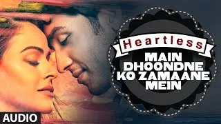 Heartless: Main Dhoondne Ko Zamaane Mein Full Song | Arijit Singh | Adhyayan Suman, Ariana Ayam