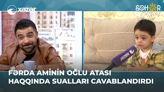 Fərda Aminin Oğlu Atası Haqqında Sualları Cavablandırdı