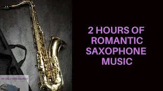 Romantic Saxophone Music for Making Love: 2 hours of  Relaxing Instrumental Sounds