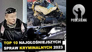 TOP 10 NAJGŁOŚNIEJSZYCH SPRAW KRYMINALNYCH W 2023 ROKU