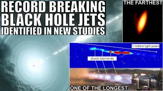 Record Breaking Black Hole Jets Found: 50x Size of a Galaxy and Most Distant So Far