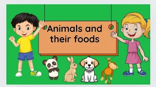 Animals and their foods for kids education