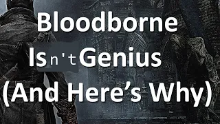 Bloodborne Isn't Genius, And Here's Why