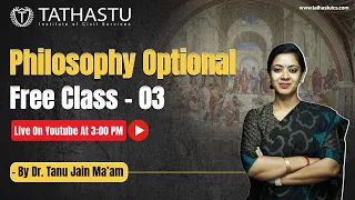 Philosophy Optional Class 3 By Dr. Tanu Jain || Tathastu-ICS
