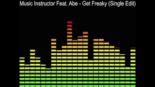 Music Instructor Feat. Abe - Get Freaky (Single Edit)