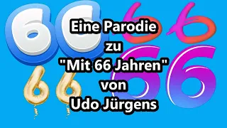 Mit sechsundsechzig Jahren (Parodie zu "Mit 66 Jahren" von Udo Jürgens)