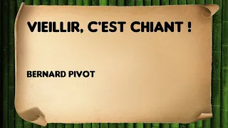 Vieillir, c'est chiant - Bernard Pivot