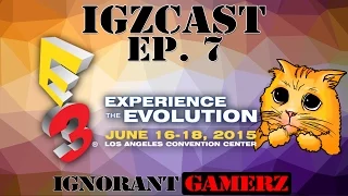 IGZ Podcast - IGZcast: E3 2015 Talk, What do you want to see?  | Gaming Podcast