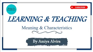 Concept of Learning & Teaching | Meaning & Characteristics | Amiya Alvira