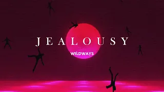 Wildways - Jealousy (Lyric Video)