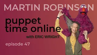 Puppet Time Online #47 - Martin Robinson