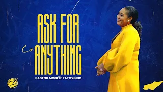 Ask For Anything | Pastor Modele Fatoyinbo | COZA 7DG 2022 Day 1 Morning Session