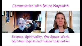 Science, We-Space-Work, Spirituality and human Fascination - Conversation with Bruce Nayowith