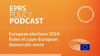 European elections 2024: Rules of a pan-European democratic event [Policy Podcast]