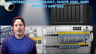 Livestream 147: Synology, onsite jobs, Unifi protect and Q&A