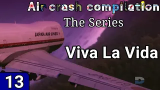 Air Crash Compilation The Series 13 | Viva La Vida | Boeing 747