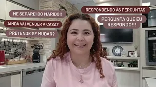 RESPONDENDO ÀS PERGUNTAS!!| FUI SINCERA COM VOCÊS| AINDA VAI VENDER A CASA?|JÁ ME SEPARAI DO MARIDO.