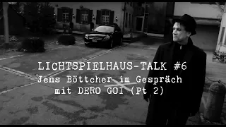LICHTSPIELHAUS #6 Jens Böttcher im Gespräch mit Dero Goi Pt.2