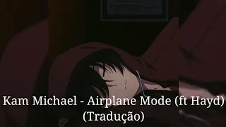 Kam Michael - Airplane Mode (ft. Hayd) (Tradução)