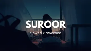 SUROOR By Bilal Saeed || Neha Kakkar Full Chill Slowed Reverbed Lofi Mix