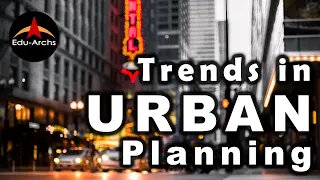 Trends in URBAN Planning | Edu-Archs