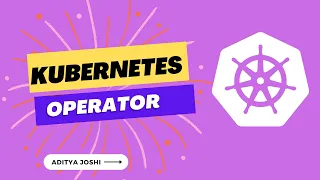 Kubernetes Operator | Creating Kubernetes Operator using operator-sdk | kubebuilder | ADITYA JOSHI |