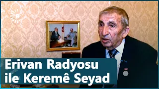 Erivan Radyosu ile Keremê Seyad