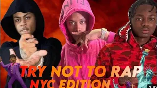 Try Not to Rap [Part one]*NYC Drill Edition*🗽 DD osama , Kyle richh ,  Kay Flock & more