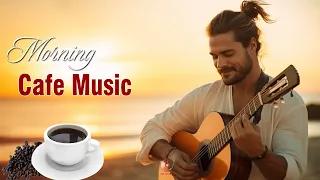 Morning Cafe Music - Happy and Positive Energy - Best Relaxing Spanish Guitar Music To Waking Up