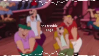 the trouble - pogo (s l o w e d  d o w n)