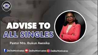 ADVISE TO ALL SINGLES - Pastor Mrs. Ibukun Awosika | Delite Motivates