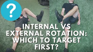 What To Target First For Movement Quality & Feeling Better - Internal v.s. External Rotation