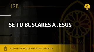 Novo Hinário Adventista • Hino 128 • Se Tu Buscares a Jesus • (Lyrics)