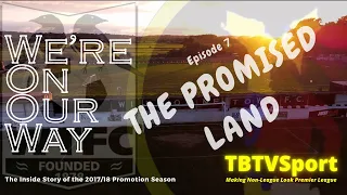 We're On Our Way - Episode 7/7 - The Promised Land #nonleague #football  #footballdocumentary