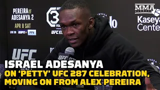 Israel Adesanya Explains ‘Petty’ UFC 287 Celebration, Nixes Pereira Trilogy | UFC 287 | MMA Fighting