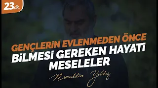 Gençlerin Evlenmeden Önce Bilmesi Gereken Hayati Meseleler l NUREDDİN YILDIZ