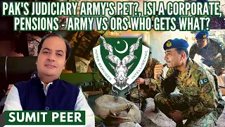 Sumit Peer I Pak's Judiciary Army's pet? I ISI a corporate? I Pensions - Army vs Ors Who gets what?