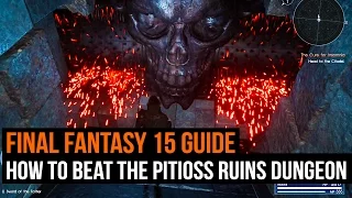 Final Fantasy 15 guide - How to complete the Pitioss Ruins Dungeon