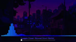 Nuages - closer [Slowed Down Remix]