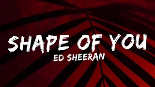 Ed Sheeran - Shape of You (Lyrics) | James Arthur ft. Anne-Marie, The Chainsmokers, ..(Mix)