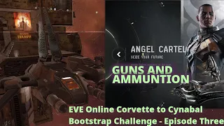 Guns and Ammunition - EVE Online Corvette to Cynabal Bootstrap Challenge - Episode 3