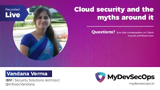 Cloud Security and the Myths Around it by Vandana Verma