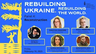 Rebuilding Ukraine, Rebuilding the World, Panel 4: Reconstruction